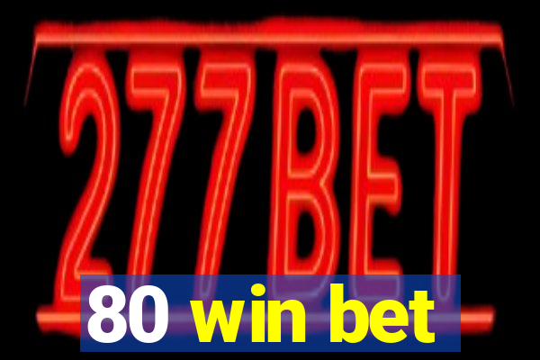 80 win bet